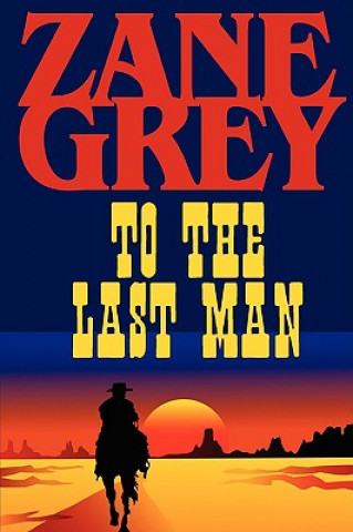 Kniha To the Last Man Zane Grey