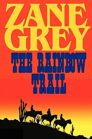 Könyv Rainbow Trail (a Romantic Sequel to Riders of the Purple Sage) Zane Grey