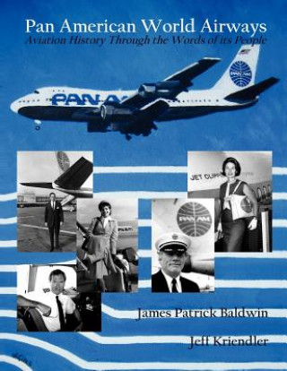 Könyv Pan American World Airways Aviation History Through the Words of Its People James Patrick Baldwin