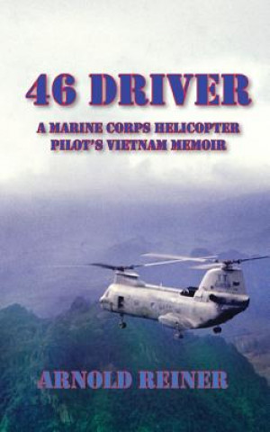 Carte 46 Driver a Marine Corps Helicopter Pilot's Vietnam Memoir Arnold Reiner