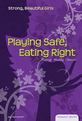 Carte Playing Safe, Eating Right: Making Healthy Choices Tamra Orr
