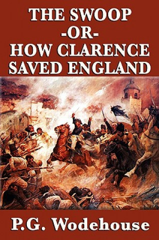 Könyv Swoop -Or- How Clarence Saved England P G Wodehouse