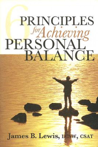 Knjiga 6 Principles for Achieving Personal Balance James B. Lewis