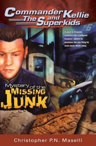 Книга (Commander Kellie and the Superkids' Novel #6) the Mystery of the Missing Junk Christopher Pn Maselli