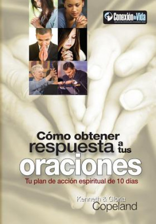 Könyv Como Obtener Respuesta a Sus Oraciones: Tu Plan de Accion Spiritual de 10 Dias Kenneth Copeland
