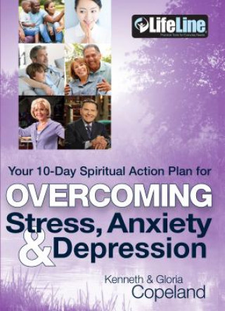 Carte Overcoming Stress, Anxiety & Depression: Your 10-Day Spiritual Action Plan Kenneth Copeland