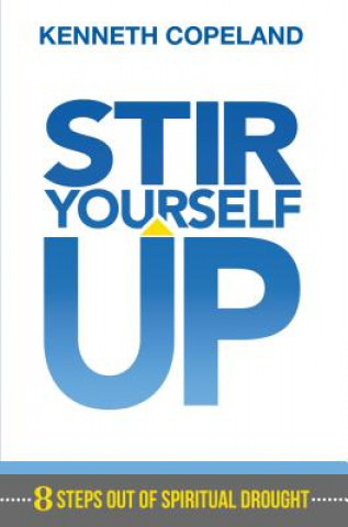 Książka Stir Yourself Up: 8 Steps Out of Spiritual Drought Kenneth Copeland