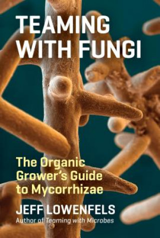 Книга Teaming with Fungi Jeff Lowenfels