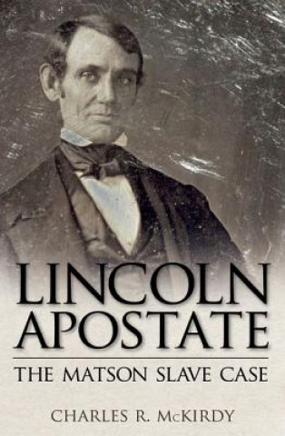 Könyv Lincoln Apostate Charles Robert McKirdy