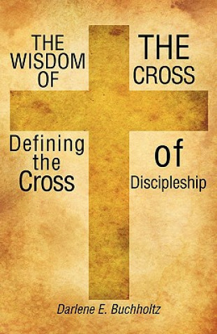 Könyv Wisdom of the Cross Darlene E. Buchholtz