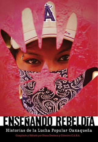 Carte Ensenando Rebeldia: Historias del Movimiento Popular Oaxaqueno Diana Denham