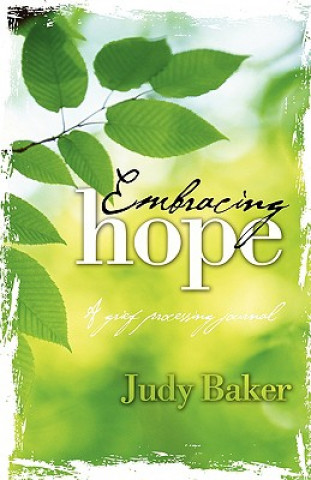 Kniha Embracing Hope - A Grief Processing Journal Judy Baker