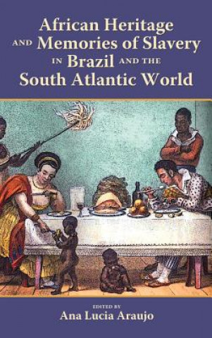 Kniha African Heritage and Memories of Slavery in Brazil and the South Atlantic World Ana Lucia Araujo