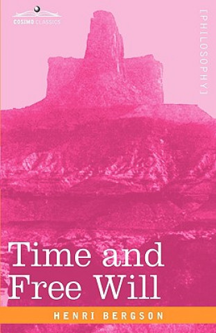 Carte Time and Free Will: An Essay on the Immediate Data of Consciousness Henri Louis Bergson