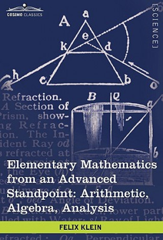 Book Elementary Mathematics from an Advanced Standpoint: Arithmetic, Algebra, Analysis Felix Klein