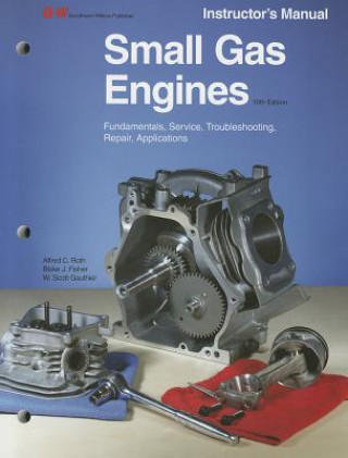 Carte Small Gas Engines: Fundamentals, Service, Troubleshooting, Repair, Applications Alfred C. Roth