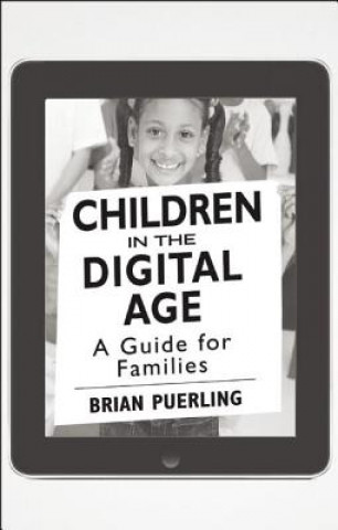 Könyv Children in the Digital Age [25-Pack]: A Guide for Families Brian Puerling