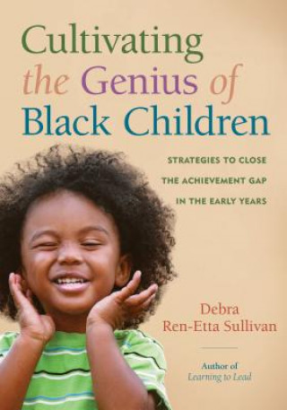 Kniha Cultivating the Genius of Black Children Debra Ren Sullivan