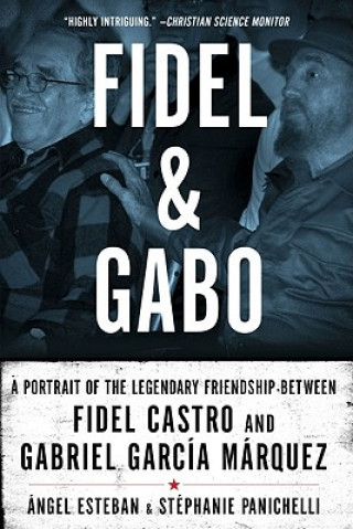 Kniha Fidel and Gabo: A Portrait of the Legendary Friendship Between Fidel Castro and Gabriel Garcia Marquez Angel Esteban