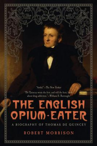 Книга The English Opium-Eater: A Biography of Thomas de Quincey Robert Morrison