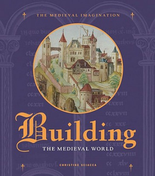 Könyv Building the Medieval World Christine Sciacca
