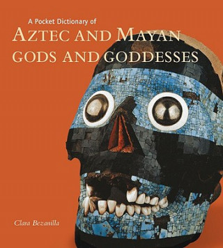 Knjiga A Pocket Dictionary of Aztec and Mayan Gods and Goddesses Clara Bezanilla