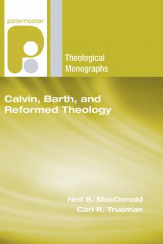 Kniha Calvin, Barth, and Reformed Theology Neil B. MacDonald