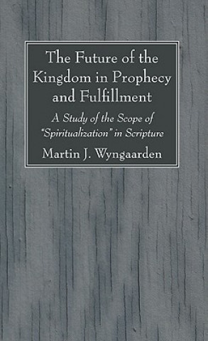 Book Future of the Kingdom in Prophecy and Fulfillment Martin J. Wyngaarden