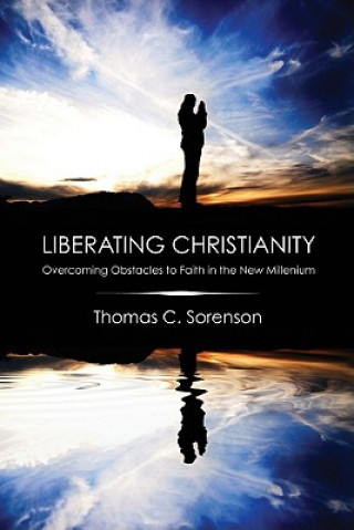 Carte Liberating Christianity Thomas C. Sorenson