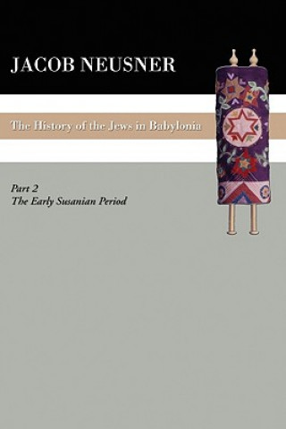 Kniha History of the Jews in Babylonia, Part II Jacob Neusner