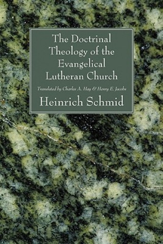 Könyv Doctrinal Theology of the Evangelical Lutheran Church Heinrich Schmid