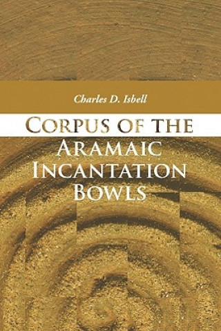 Kniha Corpus of the Aramaic Incantation Bowls Charles D Isbell