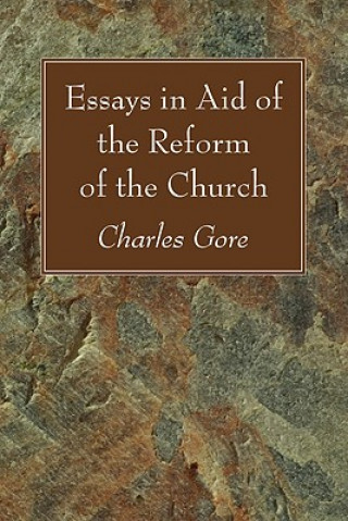 Buch Essays in Aid of the Reform of the Church Charles Gore