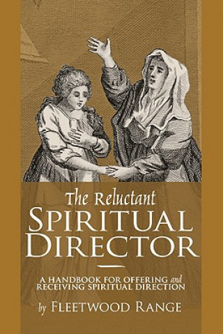 Libro The Reluctant Spiritual Director: A Handbook for Offering and Receiving Spiritual Direction Fleetwood Range