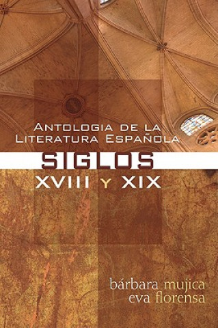 Kniha Antologia de La Literatura Espanola: Siglos XVIII y XIX Barbara Mujica