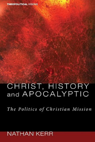 Libro Christ, History and Apocalyptic Nathan R. Kerr