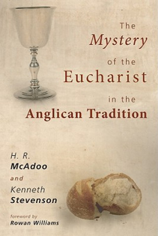 Carte The Mystery of the Eucharist in the Anglican Tradition: What Happens at Holy Communion? H. R. McAdoo