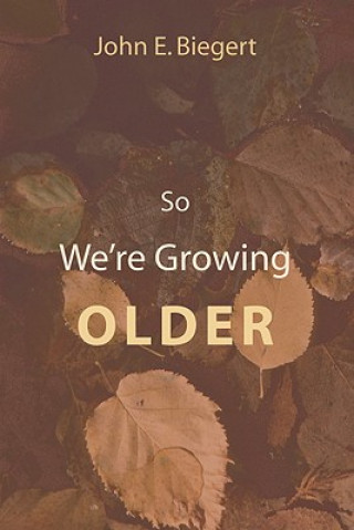 Knjiga So We're Growing Older John E. Biegert