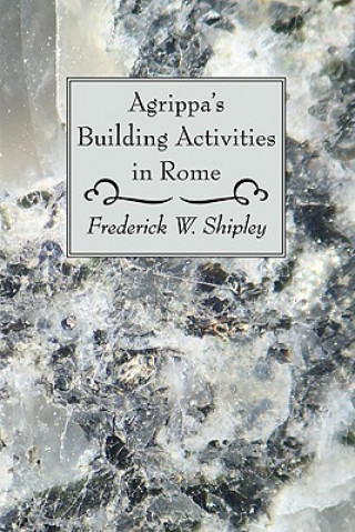 Book Agrippa's Building Activities in Rome Frederick W. Shipley