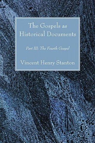 Könyv Gospels as Historical Documents, Part III Vincent Henry Stanton