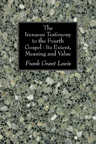 Kniha Irenaeus Testimony to the Fourth Gospel Frank Grant Lewis