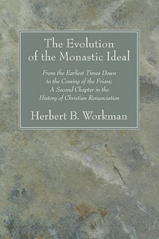 Kniha Evolution of the Monastic Ideal Herbert B. Workman