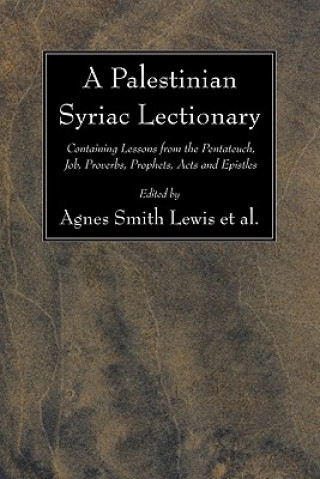 Kniha A Palestinian Syriac Lectionary: Containing Lessons from the Pentateuch, Job, Proverbs, Prophets, Acts and Epistles Eberhard Nestle