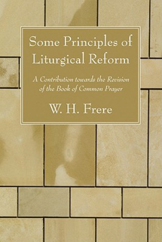Könyv Some Principles of Liturgical Reform W. H. Frere