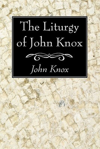 Könyv Liturgy of John Knox John Knox