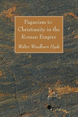 Kniha Paganism to Christianity in the Roman Empire Walter Woodburn Hyde