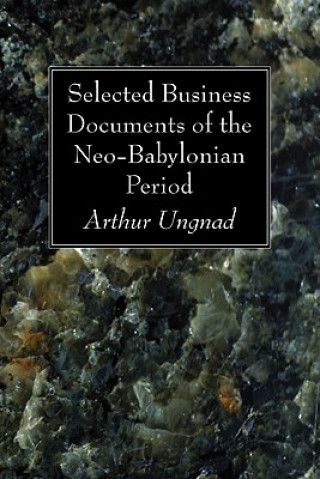 Carte Selected Business Documents of the Neo-Babylonian Period Arthur Ungnad