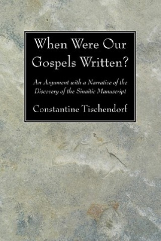 Carte When Were Our Gospels Written? Constantine Tischendorf