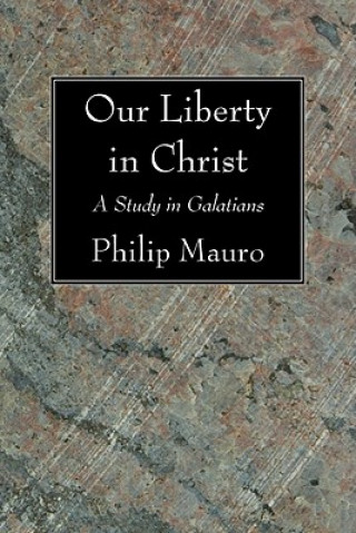 Knjiga Our Liberty in Christ Philip Mauro