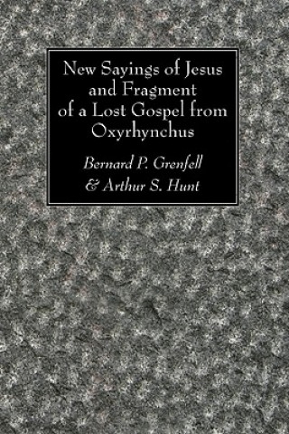 Könyv New Sayings of Jesus and Fragment of a Lost Gospel Bernard Pyne Grenfell